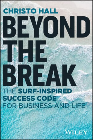 Beyond the Break : The Surf-Inspired Success Code for Business and Life - Christo Hall