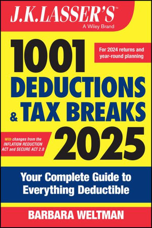 J.K. Lasser's 1001 Deductions & Tax Breaks 2025 : Your Complete Guide to Everything Deductible - Barbara Weltman