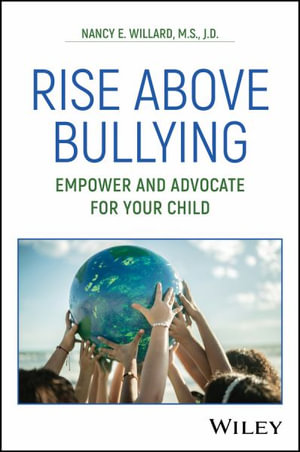 Rise Above Bullying : Empower and Advocate for Your Child - Nancy E. Willard