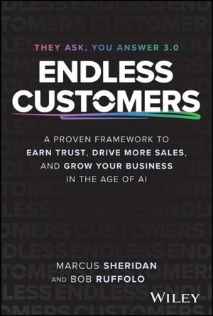 Endless Customers : A Proven System to Build Trust, Drive Sales, and Become the Market Leader - Marcus Sheridan