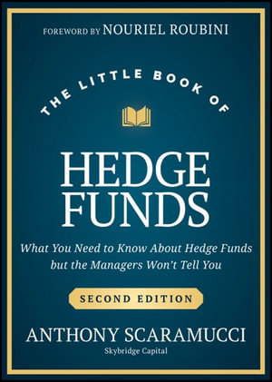 The Little Book of Hedge Funds : What You Need to Know About Hedge Funds, but the Managers Won't Tell You - Anthony Scaramucci