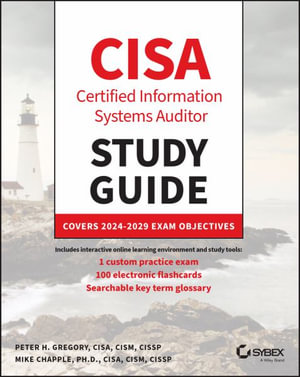 CISA Certified Information Systems Auditor Study Guide : Covers 2024 - 2029 Exam Objectives - Peter H. Gregory