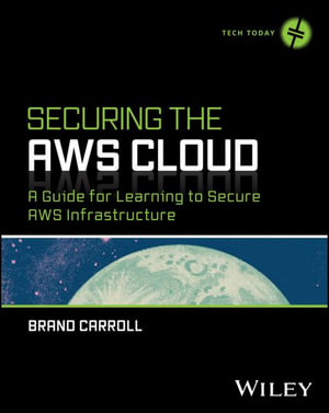 Securing the AWS Cloud : A Guide for Learning to Secure AWS Infrastructure - Brandon Carroll