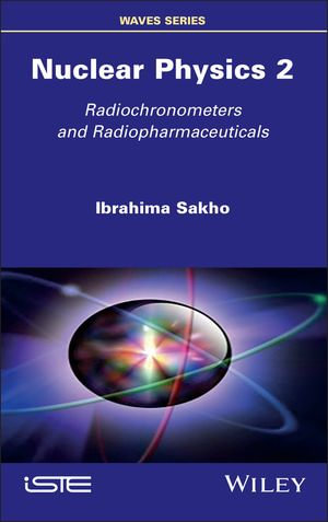 Nuclear Physics 2 : Radiochronometers and Radiopharmaceuticals - Ibrahima Sakho