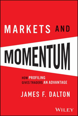 Markets & Momentum : How Profiling Gives Traders an Advantage - James F. Dalton