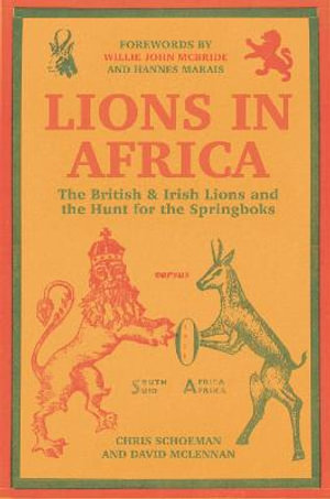 Lions in Africa : The British & Irish Lions and the Hunt for the Springboks - Chris Schoeman