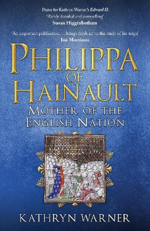 Philippa of Hainault : Mother of the English Nation - Kathryn Warner