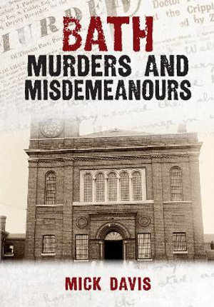 Bath Murders and Misdemeanours : Murders & Misdemeanours - Mick Davis