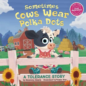 Sometimes Cows Wear Polka Dots : A Tolerance Story - Shoshana Stopek