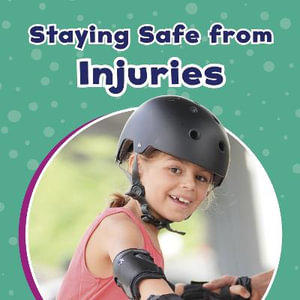 Staying Safe from Injuries : Take Care of Yourself - Mari Schuh