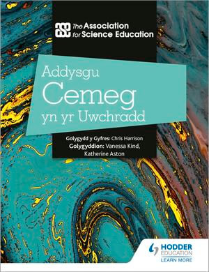 Addysgu Cemeg yn yr Uwchradd (Teaching Secondary Chemistry 3rd Edition Welsh Language edition) - The Association For Science Education