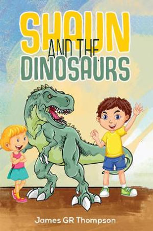 Shaun and the Dinosaurs - James GR Thompson