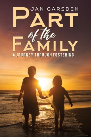 Part of the Family : A journey through fostering - Jan Garsden