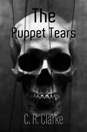 The Puppet Tears - C. R. Clarke