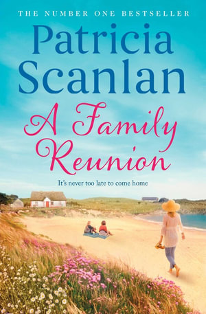 A Family Reunion : Warmth, wisdom and love on every page - if you treasured Maeve Binchy, read Patricia Scanlan - Patricia Scanlan