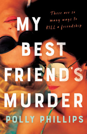 My Best Friend's Murder : The new addictive and twisty psychological thriller that will hold you in a 'vice-like grip' (Sophie Hannah) - Polly Phillips