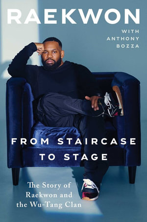 From Staircase to Stage : The Story of Raekwon and the Wu-Tang Clan - Raekwon