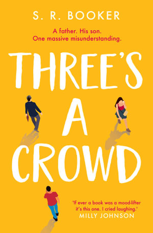 Three's A Crowd : A FATHER. HIS SON. ONE MASSIVE MISUNDERSTANDING. - Simon Booker