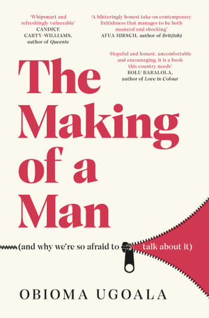 The Making of a Man (and why we're so afraid to talk about it) : Myths of Race, Sex and Masculinity - Obioma Ugoala