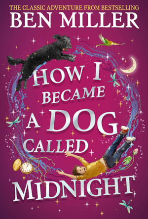 How I Became a Dog Called Midnight : A magical adventure from the bestselling author of The Day I Fell Into a Fairytale - Ben Miller