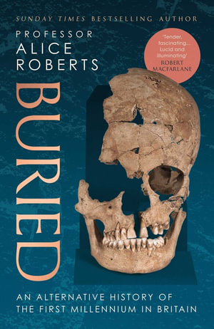 Buried : An alternative history of the first millennium in Britain - Alice Roberts