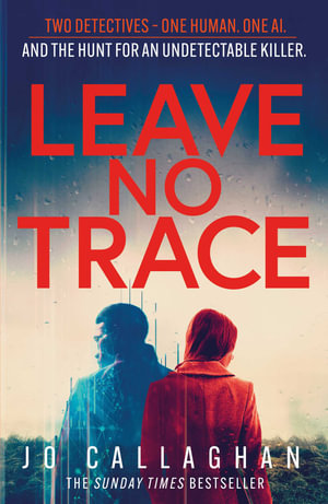 Leave No Trace : The new thriller from the author of the Theakstons Crime Novel of the Year, In the Blink of an Eye - Jo Callaghan