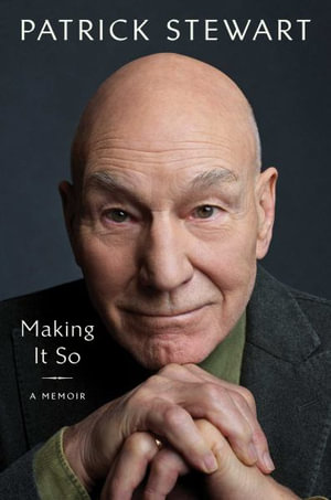 Making It So : A Memoir - Patrick Stewart