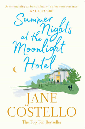 Summer Nights at the Moonlight Hotel : An enemies-to-lovers, forced proximity rom-com that will warm your heart and make you laugh out loud! - Jane Costello