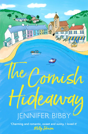 The Cornish Hideaway : 'A sun-drenched delight, an absolute joy!' HEIDI SWAIN - Jennifer Bibby