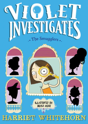 Violet and the Smugglers : Violet Investigates : Book 3 - Harriet Whitehorn