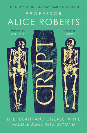 Crypt : Life, Death and Disease in the Middle Ages and Beyond - Alice Roberts