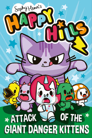 Attack of the Giant Danger Kittens : Happy Hills - Sophy Henn