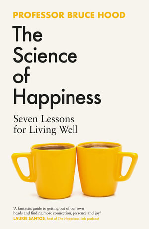 The Science of Happiness : Seven Lessons for Living Well - Bruce Hood