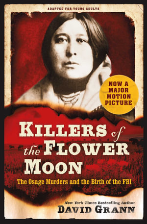 Killers of the Flower Moon: Adapted for Young Adults : The Osage Murders and the Birth of the FBI - David Grann