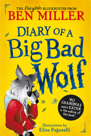 Diary of a Big Bad Wolf : Your favourite fairytales from a hilarious new point of view! - Ben Miller