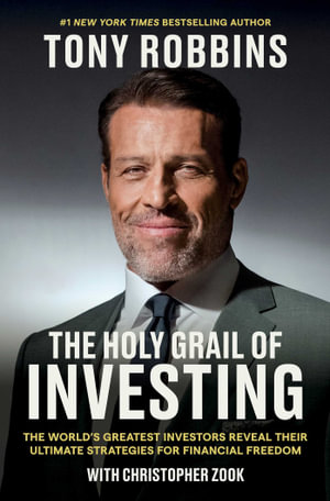 The Holy Grail of Investing : The World's Greatest Investors Reveal Their Ultimate Strategies for Financial Freedom - Tony Robbins