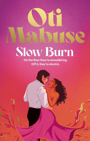 Slow Burn : The highly anticipated, unputdownable debut novel from Oti Mabuse - Oti Mabuse