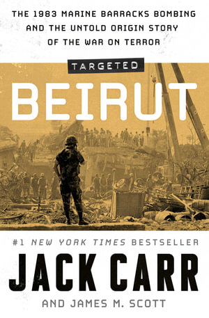 Targeted: Beirut : The 1983 Marine Barracks Bombing and the Untold Origin Story of the War on Terror - Jack Carr