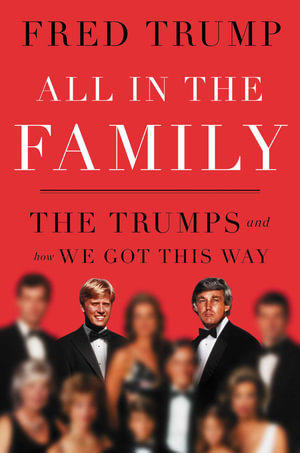 All in the Family : The Trumps and How We Got This Way - Fred C. Trump