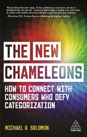 The New Chameleons : How to Connect with Consumers Who Defy Categorization - Michael R. Solomon