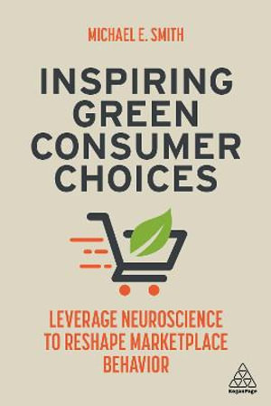 Kogan Page Complete : Leverage Neuroscience to Reshape Marketplace Behavior - Michael E. Smith