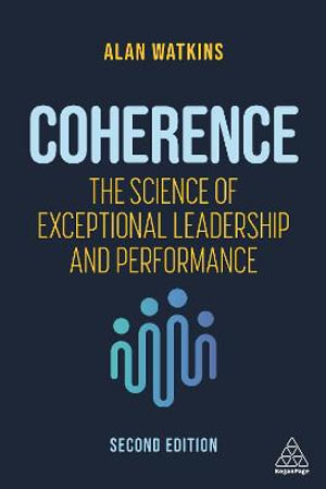 Coherence : The Science of Exceptional Leadership and Performance - Dr Alan Watkins