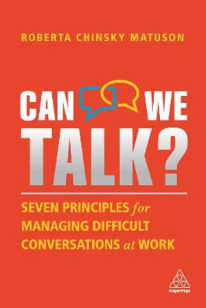 Can We Talk? : Seven Principles for Managing Difficult Conversations at Work - Roberta Chinsky Matuson