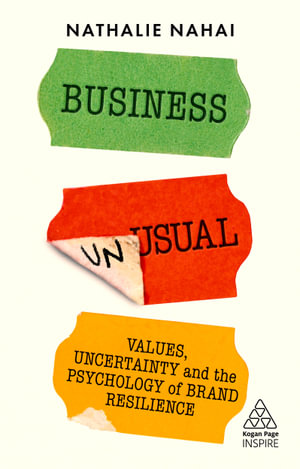 Kogan Page Complete : Values, Uncertainty and the Psychology of Brand Resilience - Nathalie Nahai