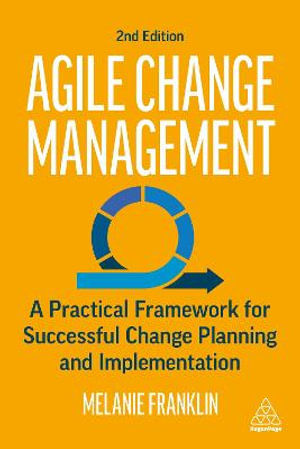 Kogan Page Complete : A Practical Framework for Successful Change Planning and Implementation - Melanie Franklin