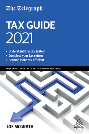 The Telegraph Tax Guide 2021 : Your Complete Guide to the Tax Return for 2020/21 - Joe McGrath