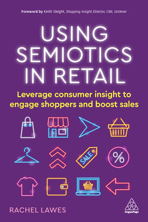 Using Semiotics in Retail : Leverage Consumer Insight to Engage Shoppers and Boost Sales - Dr Rachel Lawes