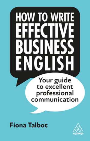 How to Write Effective Business English : Your Guide to Excellent Professional Communication - Fiona Talbot