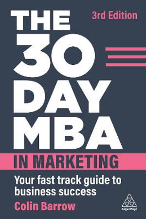 The 30 Day MBA in Marketing : Your Fast Track Guide to Business Success - Colin Barrow