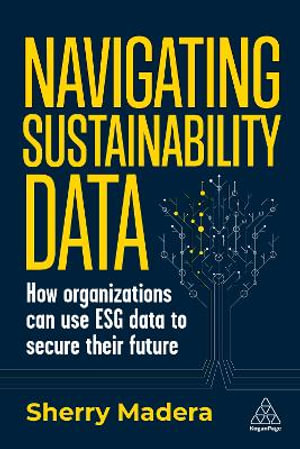 Navigating Sustainability Data : How Organizations can use ESG Data to Secure Their Future - Sherry Madera